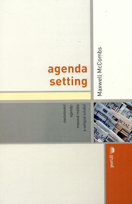 Agenda setting : nastolování agendy: masová média a veřejné mínění /