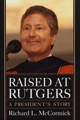 Raised at Rutgers : a president´s story /