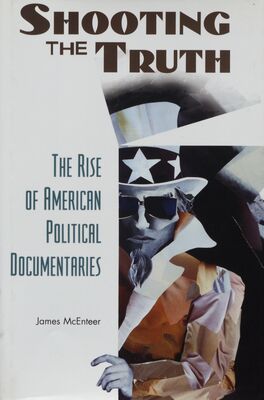 Shooting the truth : the rise of American political documentaries /