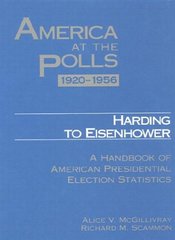 America at the polls 1920-1956 : Harding to Eisenhower : a handbook of American presidential election statistics /