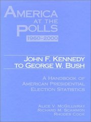 America at the polls 1960-2000 : John F. Kennedy to Geoge W. Bush : a handbook of American presidential election statistics /