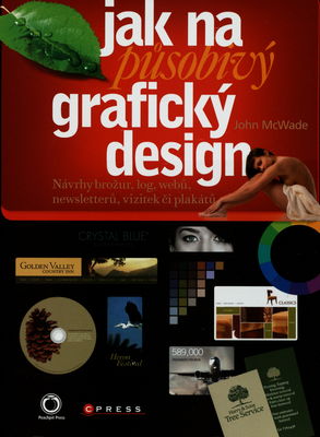 Jak na působivý grafický design : návrhy brožur, log, webů, newsletterů, vizitek či plakátů /