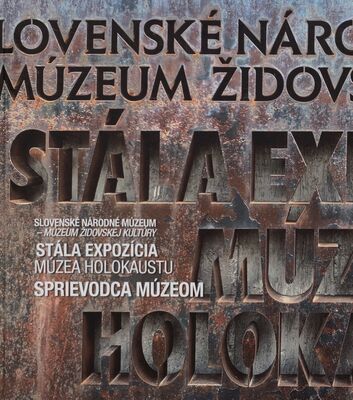 Sprievodca múzeom : stála expozícia Múzea holokaustu /