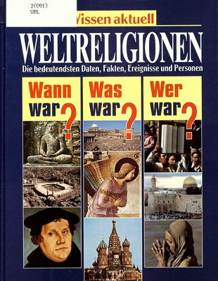 Weltreligionen : wann war? Was war? Wer war? /