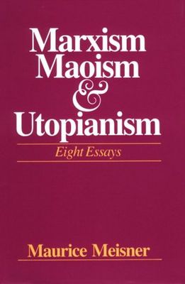 Marxism, maoism and utopianism : eight essays /