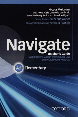 Navigate : teacher´s guide with teacher´s support and resource disc and photocopiable materials A2 elementary /
