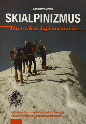 Skialpinizmus : horské lyžovanie : metodika pohybu na lyžiach v horských terénoch : metodika vykonávania horských lyžiarskych túr /