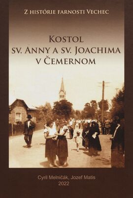 Kostol sv. Anny a sv. Joachima v Čemernom : z histórie farnosti Vechec /