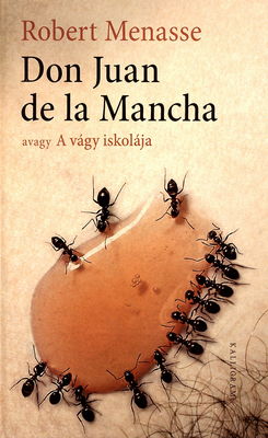 Don Juan de la Mancha, avagy, A vágy iskolája /