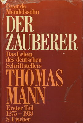Der Zauberer : das Leben des deutschen Schriftstellers Thomas Mann. 1. Teil, 1875-1918 /