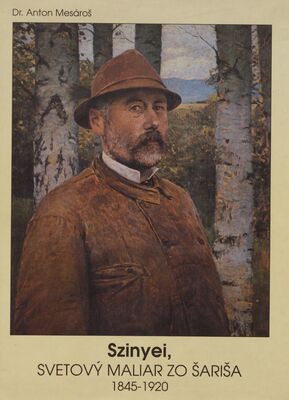 Szinyei. : Svetový maliar zo Šariša 1845-1920. /