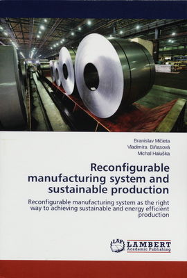 Reconfigurable manufactuiring system and sustainable production : reconfigurable manufacturing system as the right way to achieving sustainable and energy efficient production /