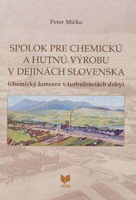 Spolok pre chemickú a hutnú výrobu v dejinách Slovenska : (chemický koncern v turbulenciách doby) /
