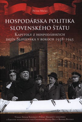 Hospodárska politika slovenského štátu : kapitoly z hospodárskych dejín Slovenska v rokoch 1938-1945 /