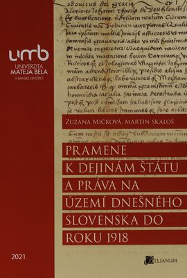 Pramene k dejinám štátu a práva na území dnešného Slovenska do roku 1918 /