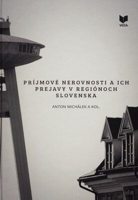 Príjmové nerovnosti a ich prejavy v regiónoch Slovenska = Income inequality and their effects in regions of Slovakia /
