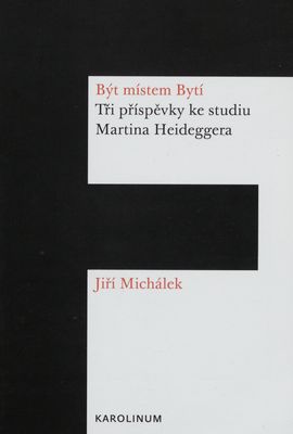 Být místem Bytí : tři příspěvky ke studiu Martina Heideggera /