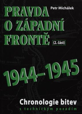 Pravda o Západní frontě : chronologie bitev s technickým pozadím. [(2. část)] /