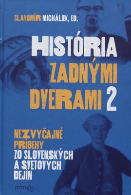 História zadnými dverami : nezvyčajné príbehy zo slovenských a svetových dejín. II. /