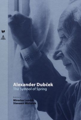 Alexander Dubček : the symbol of spring /