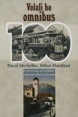 Volali ho omnibus : sto rokov od otvorenia prevádzky unikátneho dopravného prostriedku vo Vysokých Tatrách 1904-2004 /