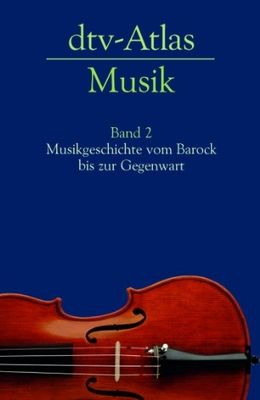 dtv-Atlas zur Musik : Tafeln und Texte. Band 2, Historischer Teil: Vom Barock bis zur Gegenwart /