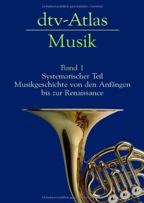 dtv-Atlas zur Musik : Tafeln und Texte. Bd. 1, Systematischer Teil. Historischer Teil: Von den Anfängen bis zur Renaissance /
