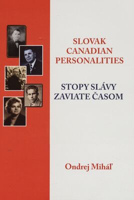 Slovak Canadian Personalities : footprints across the snow = Stopy slávy zaviate časom : slovenské osobnosti v Kanade /