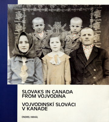 Slovaks in Canada from Vojvodina = Vojvodinskí Slováci v Kanade /