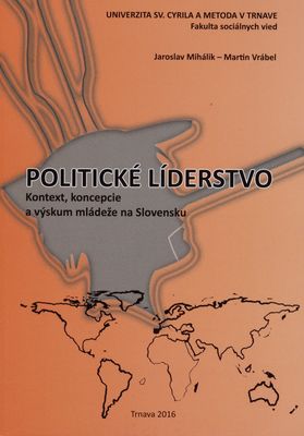 Politické líderstvo : kontext, koncepcie a výskum mládeže na Slovensku /