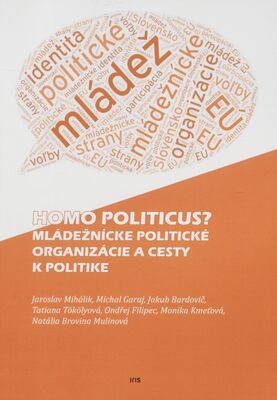 Homo politicus? : mládežnícke politické organizácie a cesty k politike /