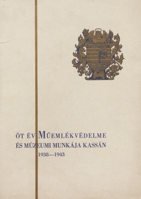 Öt év műemlékvédelme és múzeumi munkája : 1938-1943 /