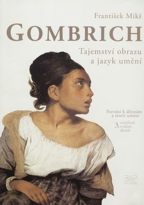 Gombrich : tajemství obrazu a jazyk umění : pozvání k dějinám a teorii umění /