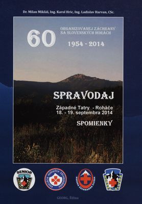 Spravodaj Západné Tatry - Roháče 18.-19. septembra 2014 : spomienky : 60 organizovanej záchrany na slovenských horách 1954-2014 /