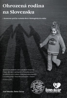 Ohrozená rodina na Slovensku v kontexte príčin vyňatia detí z biologických rodín /