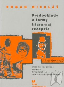 Predpoklady a formy literárnej recepcie : znázornené na príklade poviedky Petra Handkeho Strach brankára pri jedenástke /