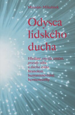 Odysea lidského ducha : hledání smyslu umění, pravdy věku a ducha světa hranolem humanitněvědné hermeneutiky /