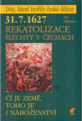 31.7.1627 - rekatolizace šlechty v Čechách : čí je země, toho je i náboženství /