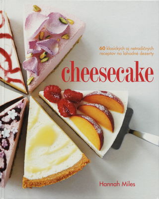 Cheesecake : 60 klasických aj netradičných receptov na lahodné dezerty /