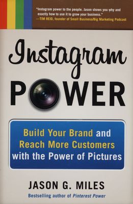 Instagram power : build your brand and reach more customers with the power of pictures /