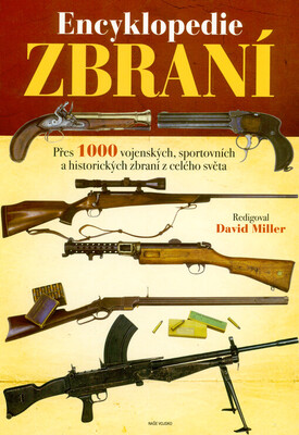 Encyklopedie zbraní : přes 1000 vojenských, sportovních a historických zbraní z celého světa /