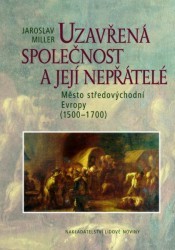 Uzavřená společnost a její nepřátelé : město středovýchodní Evropy (1500-1700) /