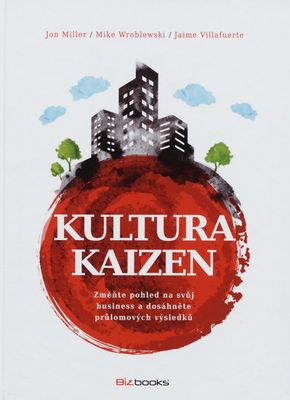 Kultura Kaizen : změňte pohled na svůj business a dosáhněte průlomových výsledků /