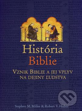 História Biblie : vznik Biblie a jej vplyv na dejiny ľudstva /