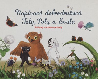 Napínavé dobrodružstvá Toly, Poly a Emila : príbehy o ochrane prírody /