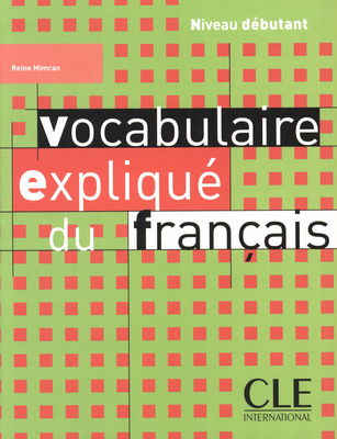 Vocabulaire expliqué du français : niveau débutant /