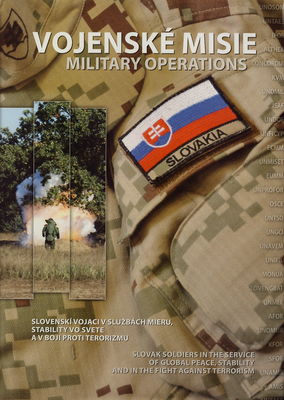 Vojenské misie : slovenskí vojaci v službách mieru, stability vo svete a v boji proti terorizmu /