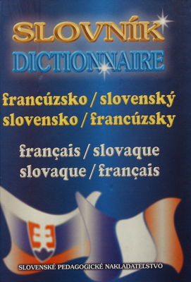 Francúzsko-slovenský slovensko-francúzsky slovník = Français-slovaque slovaque-français dictionnaire /
