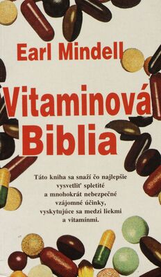 Vitaminová Biblia : ako sa dá žiť zdravšie užívaním vhodných vitamínov a potravín /