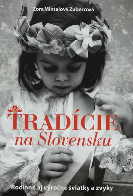 Tradície na Slovensku : rodinné aj výročné sviatky a zvyky /